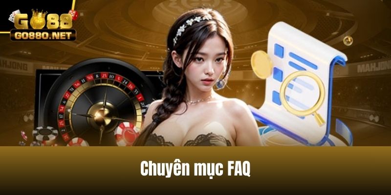 Chuyên mục FAQ rất quan trọng đối với nhà cái Go88