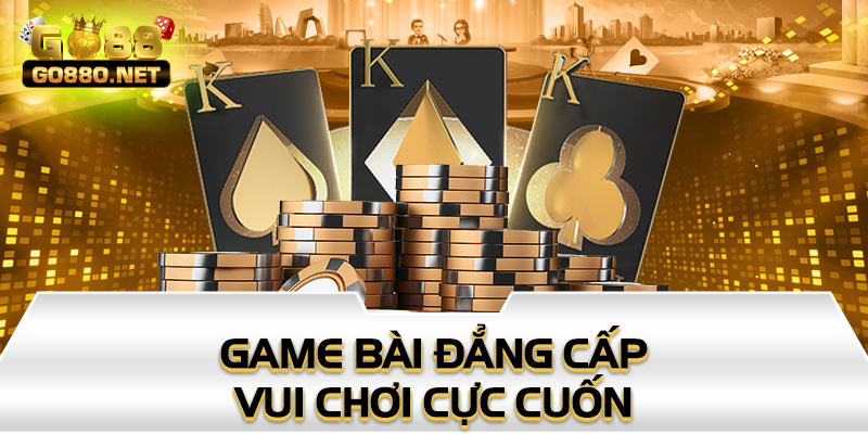 Game bài đẳng cấp vui chơi cực cuốn