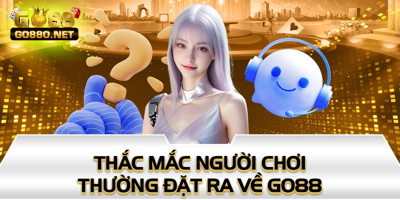 Thắc mắc người chơi thường đặt ra về Go88