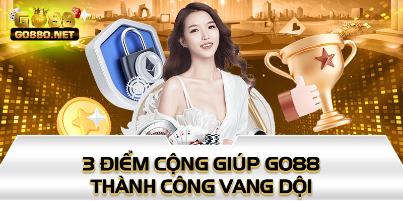 3 điểm cộng giúp Go88 thành công vang dội