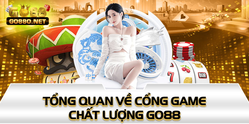 Tổng quan về cổng game chất lượng Go88